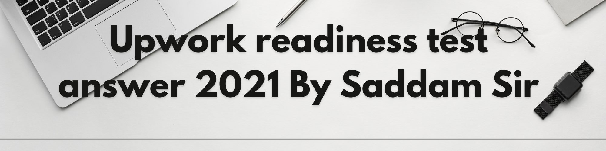 Upwork readiness test answer 2021 By Saddam Sir
